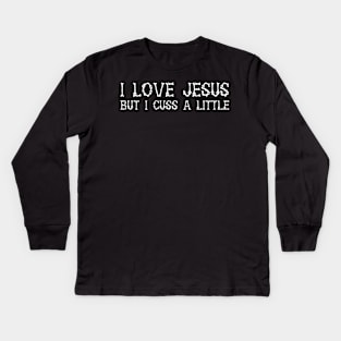 I Love Jesus but I Cuss a Little Shirt-Vintage with Saying Kids Long Sleeve T-Shirt